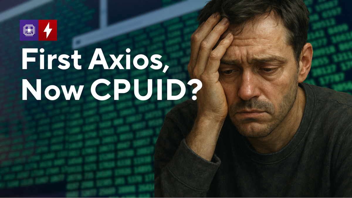 First Axios, Now CPUID: Supply Chain Attacks Are Coming for Everyone