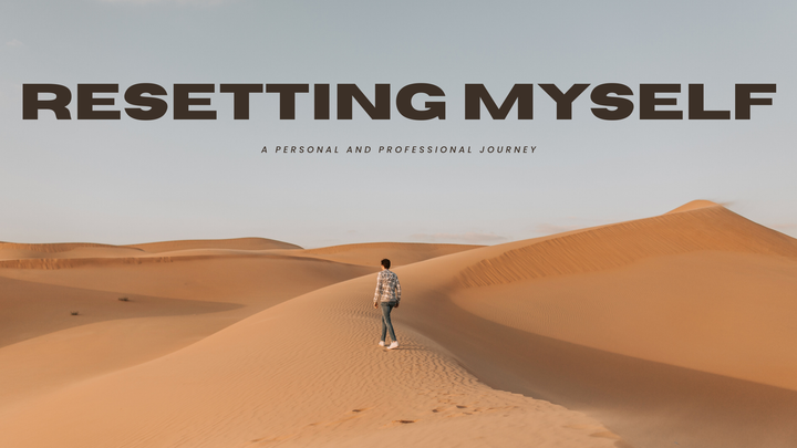 Resetting Myself: A Personal and Professional Journey